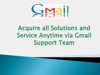 Acquire all solutions and service anytime via Gmail support team