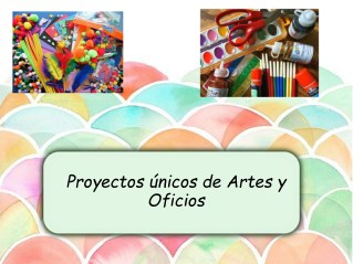 Proyectos únicos de Artes y Oficios