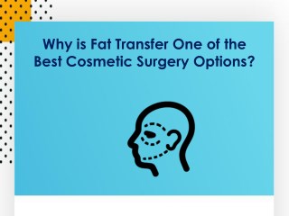 Why is Fat Transfer One of the Best Cosmetic Surgery Options?