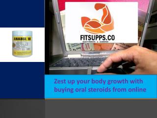 Zest up your body growth with buying oral steroids from online