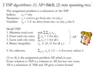 2 TSP algorithms: (1) AP+B&B, (2) min spanning tree.