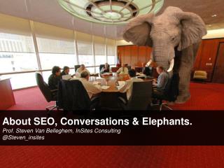 About conversations, SEO & elephants