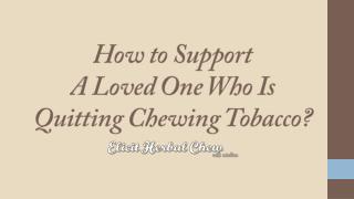 How to Support A Loved One Who Is Quitting Chewing Tobacco?