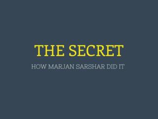 The Secret: How Marjan Sarshar Did It