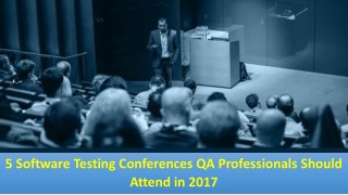 5 Software Testing Conferences QA Professionals Should Attend in 2017
