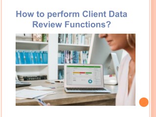 How to perform client data review functions