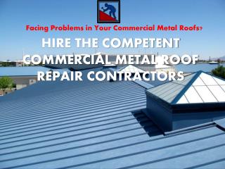  Hire the Competent Commercial Metal Roof Repair Contractors