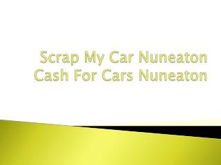 Scrap My Car Nuneaton | Cash For Cars Nuneaton