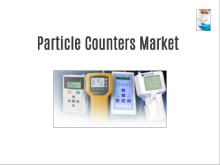 Particle Counters Market Forecast to 2021