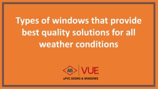 Types of windows that provide best quality solutions for all weather conditions