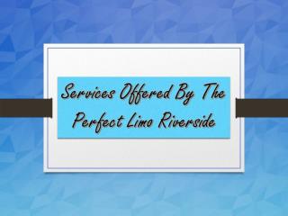 Services Offered By The Perfect Limo Riverside