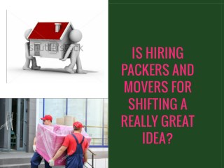 Is Hiring Packers and Movers for Shifting a Really Great Idea?