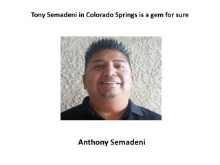 Tony Semadeni in Colorado Springs is a gem for sure
