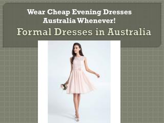 Wear Cheap Evening Dresses Australia Whenever!
