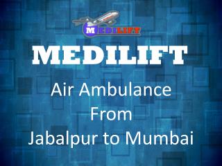 Avail Medilift to Get a Low Cost Air Ambulance from Jabalpur to Mumbai
