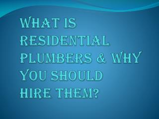 What do the Residential Plumbers do?