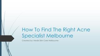 How To Find The Right Acne Specialist Melbourne