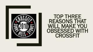 Top three reasons that will make you obsessed with CrossFit