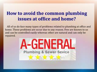 A-General: Residential | Commercial Plumbing and Sewer Services | 24/7 Emergency Services