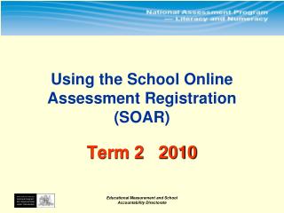 Using the School Online Assessment Registration (SOAR) Term 2 2010