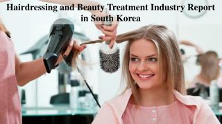 Hairdressing and Beauty Treatment Industry Report in South Korea