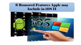 6 Rumored Features Apple may Include in iOS 11