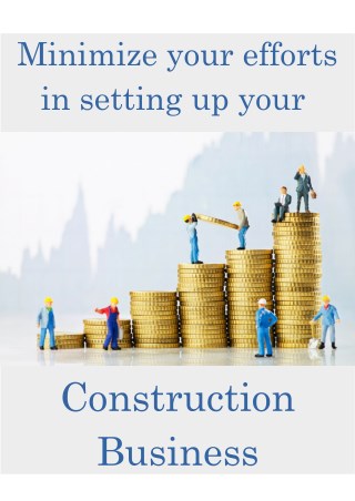 How To Minimize Your Efforts In Setting Up Your Construction Business