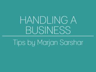 Handling A Business: Tips By Marjan Sarshar