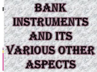 Various Aspects of Banking Instruments