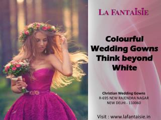 Colourful Wedding Gowns - Think beyond White