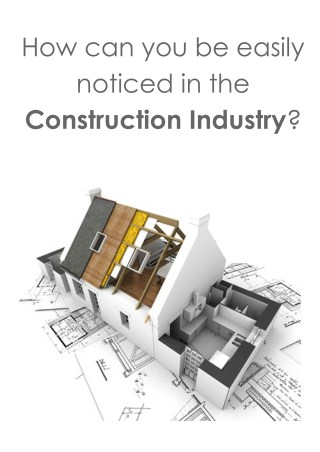 A Guide To Get Easily Noticed In The Construction Industry