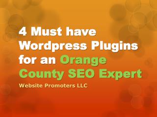 4 Must have Wordpress Plugins for an Orange County SEO Expert |Websitepromoters.com