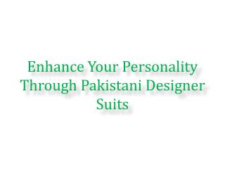Enhance Your Personality Through Pakistani Designer Suits