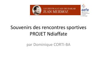 Souvenirs des rencontres sportives PROJET Ndiaffate