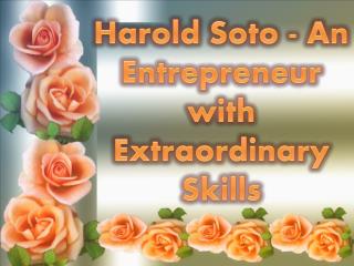 Harold Soto - An Entrepreneur with Extraordinary Skills