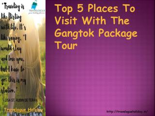 Top 5 Places To Visit With The Gangtok Package Tour