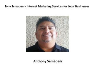 Tony Semadeni - Internet Marketing Services for Local Businesses