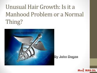 Unusual Hair Growth: Is it a Manhood Problem or a Normal Thing?