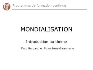 MONDIALISATION Introduction au thème Marc Gurgand et Akiko Suwa-Eisenmann