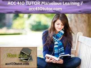 ACC 410 TUTOR Marvelous Learning / acc410tutor.com