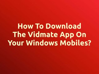 How to download the Vidmate app on your Windows mobiles?