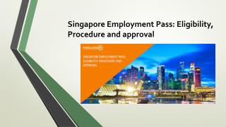 Singapore Employment Pass: Eligibility, Procedure and approval