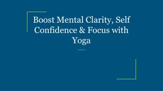 Boost Mental Clarity, Self Confidence & Focus with Yoga