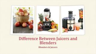 Difference between juicers and blenders