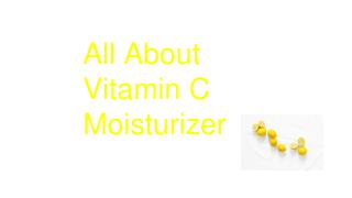 All About Vitamin C Moisturizer