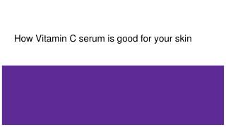 How Vitamin C serum is good for your skin_