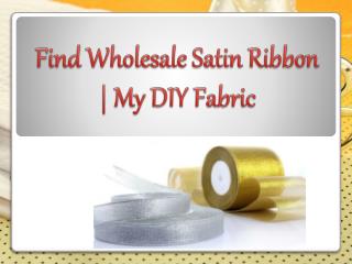 Find Wholesale Satin Ribbon | My DIY Fabric