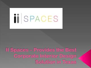 II Spaces – Provides the Best Corporate Interior Design Solution in Texas