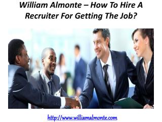 William Almonte – How To Hire A Recruiter For Getting The Job?