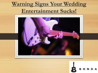 Warning Signs Your Wedding Entertainment Sucks!